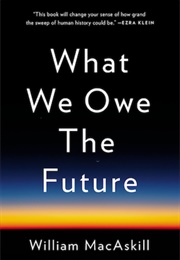 What We Owe the Future (William Macaskill)