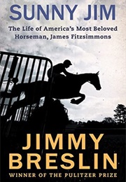 Sunny Jim: The Life of America's Most Beloved Horseman, James Fitzsimmons (Jimmy Breslin)