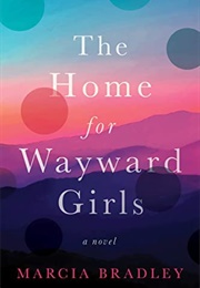 The Home for Wayward Girls (Marcia Bradley)