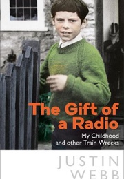 The Gift of a Radio: My Childhood and Other Trainwrecks (Justin Webb)