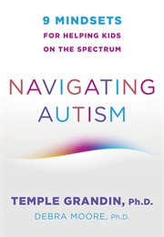 Navigating Autism: 9 Mindsets for Helping Kids on the Spectrum (Temple Grandin)