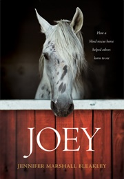 Joey: How a Blind Rescue Horse Helped Others Learn to See (Jennifer Marshall Bleakley)