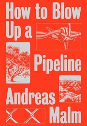 How to Blow Up a Pipeline (Andreas Malm)
