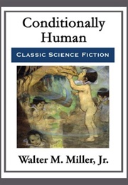 Conditionally Human (Walter M. Miller, Jr.)