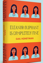 Eleanor Oliphant Is Completely Fine (Gail Honeyman)