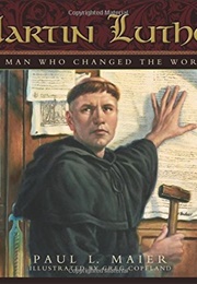 Martin Luther: A Man Who Changed the World (Paul L. Maier)