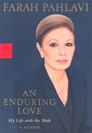 An Enduring Love: My Life With the Shah (Farah Pahlavi)
