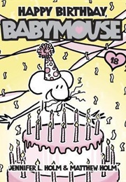 Happy Birthday, Babymouse (Babymouse #18) Happy Birthday, Babymouse (Babymouse #18) (Jennifer L. Holm)