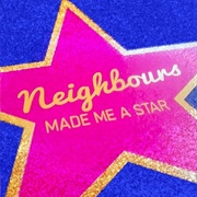 Neighbours Made Me a Star