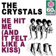 "He Hit Me (It Felt Like a Kiss)" by the Crystals