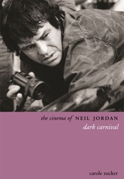 The Cinema of Neil Jordan: Dark Carnival (Carole Zucker)