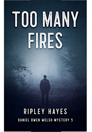 Too Many Fires (Ripley Hayes)