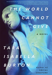 The World Cannot Give (Tara Isabella Burton)