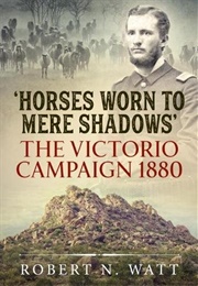 'Horses Worn to Mere Shadows': The Victorio Campaign 1880 (Robert N. Watt)