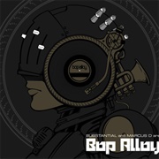 Substantial & Marcus D Are Bop Alloy (Bop Alloy, 2010)