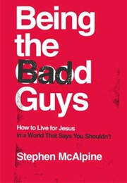 Being the Bad Guys (Sthephen McAlpine)