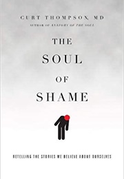 The Soul of Shame: Retelling the Stories We Believe About Ourselves (Thomson, Curt)