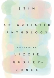 Stim: An Autistic Anthology (Lizzie Huxley-Jones)