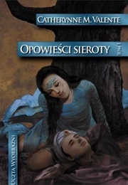 The Orphan's Tales. Im the Night Garden (Catheryne M Valente)