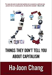 23 Things They Don&#39;t Tell You About Capitalism (Ha-Joon Chang)