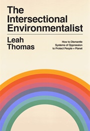 The Intersectional Environmentalist: How to Dismantle Systems of Oppression to Protect People + Plan (Leah Thomas)
