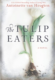 The Tulip Eaters (Antoinette Van Heugten)