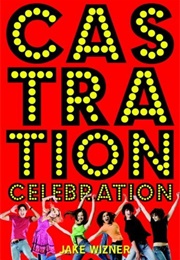 Castration Celebration (Jake Wizner)