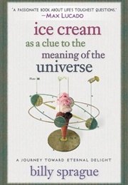 Ice Cream as a Clue to the Meaning of the Universe (Billy Sprague)