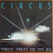 Circus - Fearless, Tearless and Even Less