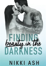 Finding Beauty in the Darkness (Nikki Ash)