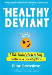 The Healthy Deviant: A Rule Breaker's Guide to Being Healthy in an Unhealthy World (Pilar Gerasimo)