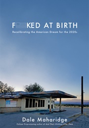 Fucked at Birth: Recalibrating the American Dream for the 2020s (Dale Maharidge)