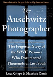The Auschwitz Photographer: The Forgotten Story of the WWII Prisoner Who Documented Thousands of Los (Luca Crippa)