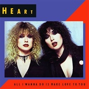 Heart, "All I Wanna Do Is Make Love to You"