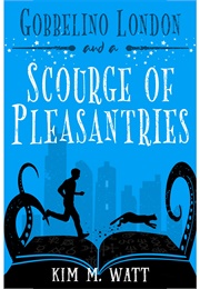 Gobbelino London and a Scourge of Pleasantries (Kim M Watt)