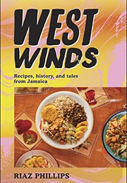West Winds: Recipes, History and Tales From Jamaica (Riaz Phillips)