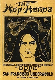 The Hop-Heads: Personal Experiences Among the Users of "Dope" in the San Francisco Underworld (Fred V. Williams)