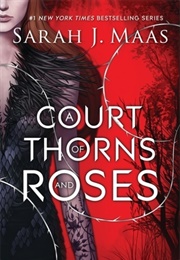 A Court of Thorns and Roses (A Court of Thorns and Roses #1) (Sarah J. Maas)