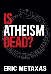 Is Atheism Dead? (Eric Metaxas)