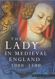 The Lady in Medieval England (Peter Coss)