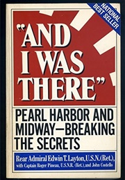 And I Was There: Pearl Harbor and Midway Breaking the Secrets (Rear Admiral Edwin T. Layton U.S.N. (Ret))