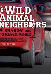 Wild Animal Neighbors: Sharing Our Urban World 	 Wild Animal Neighbors (Ann Downer-Hazell)