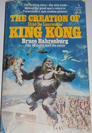 The Creation of Dino De Laurentis' King Kong (Bruce Bahrenburg)
