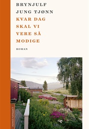 Kvar Dag Skal Vi Vere Så Modige (Brynjulf Jung Tjønn)