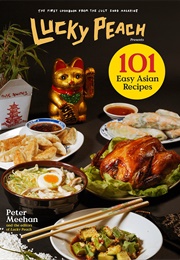 Lucky Peach Presents 101 Easy Asian Recipes (Peter Meehan)