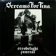 Screams for Tina - Strobelight Funeral