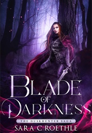 Blade of Darkness (Sara C. Roethle)