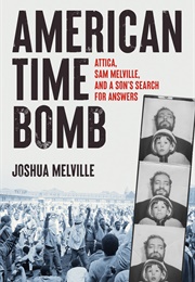 American Time Bomb: Attica, Sam Melville, and a Son's Search for Answers (Joshua Melville)