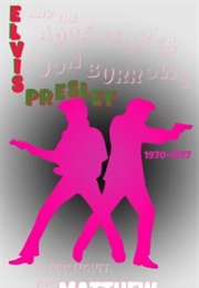 Elvis Presley & the Adventures of Jon Burrows: 1970-1977 (Matthew L. Martin)