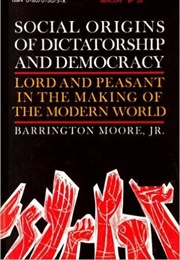 Social Origins of Dictatorship and Democracy (Barrington Moore Jr.)
